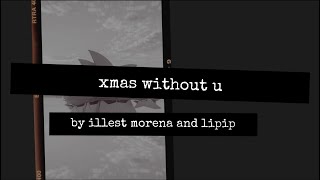 Illest Morena Lipip  xmas without u Official Lyric Video [upl. by Notsyrb543]