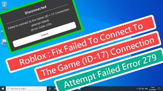 Roblox  Fix Failed To Connect To The Game ID 17 Connection Attempt Failed Error Error Code 279 [upl. by Dleifxam]