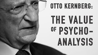 The Value of Psychoanalysis  OTTO KERNBERG [upl. by Leinahtam257]