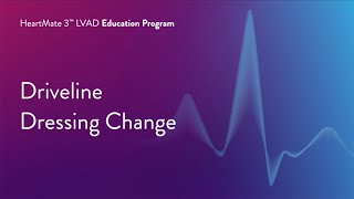 HeartMate 3 LVAD Patient Education Program  Part 11 of 17 Driveline Dressing Change [upl. by Mcgill395]