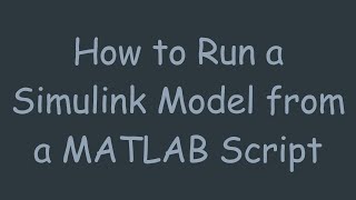 How to Run a Simulink Model from a MATLAB Script [upl. by Ahsel397]