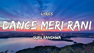 Lyrics  DANCE MERI RANI Lyrics  Full Song   Guru Randhawa Ft Nora Fatehi  Tanishk Zahrah [upl. by Adrianna]