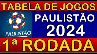 TABELA DE JOGOS DO CAMPEONATO PAULISTA 2024 • 1ª RODADA • PRÓXIMOS JOGOS DO PAULISTÃO 2024 [upl. by Ym]