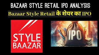 Baazar Style Retail IPO Analysis  Investor Goals [upl. by Aitnyc]