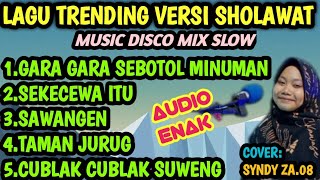 LAGU TRENDING GARA GARA SEBOTOL MINUMAN VERSI SHOLAWAT MUSIC DISCO MIX SLOW COVER SYNDY ZA08 [upl. by Dyal144]