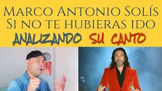 MARCO ANTONIO SOLIS SI NO TE HUBIERAS IDO Analizando Su Canto En Vivo [upl. by Dominic]