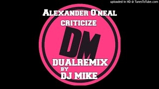 Alexander Oneal  Criticize DualRemix By DJ MIKE [upl. by Ahsikahs946]