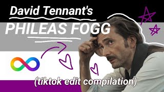 Just my favourite Phileas Fogg Tiktok edits  David Tennant edit compilation 2 [upl. by Atterg]