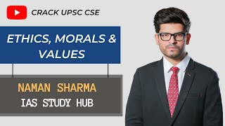 Ethics Morals amp Values  Ethics  UPSC  Naman Sharma IAS Study Hub [upl. by Irah]