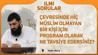 Çevresinde müslim olmayan kişi için program olarak ne tavsiye edersiniz Halis Bayancuk Hoca [upl. by Brietta]