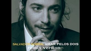 Salvador Sobral  Amar Pelos Dois remix version [upl. by Friday992]