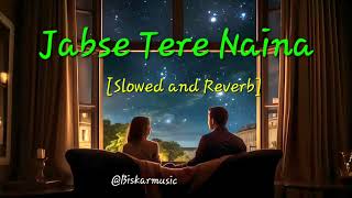 Jabse Tere Naina  Slowed and Reverb Lofi version [upl. by Ave483]