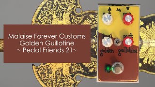 Malaise Forever Customs Golden Guillotine  Pedal Friends 21 [upl. by Iznyl]