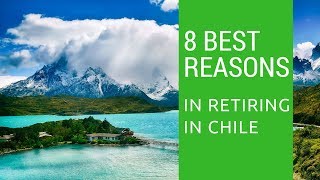 8 Best reasons to retire to Chile Living in Chile [upl. by Lrig]