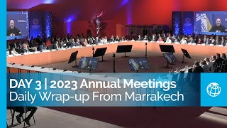 World BankIMF 2023 Annual Meetings Daily Wrapup From Marrakech  Day 3 [upl. by Ainirtac587]