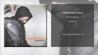 Pere Espinosa  Tornarem a volar Single Oficial [upl. by Tekcirk544]