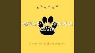 MIKELLINO LA FUSIÓN DE MI CORAZÓN [upl. by Lavud429]