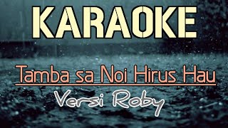 Tambasa Noi Hirus Hau Karaoke Versi Roby [upl. by Enelec]