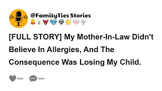 FULL STORY My MotherInLaw Didnt Believe In Allergies And The Consequence Was Losing My Child [upl. by Cassey]