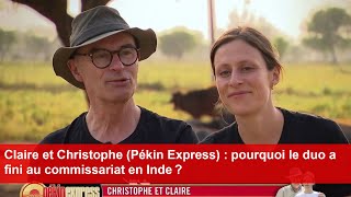 Claire et Christophe Pékin Express  pourquoi le duo a fini au commissariat en Inde [upl. by Hcire845]