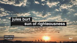 Sun of Righteousness ft Jules Burt  Official Lyric Video [upl. by Htezzil887]