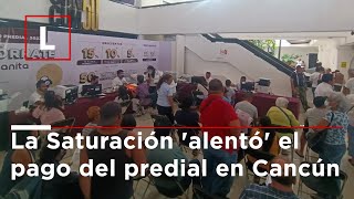 La Saturación quotalentóquot el pago del predial en Cancún [upl. by Radbourne]