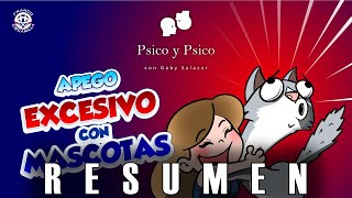 Psico y Psico  Apego excesivo con mascotas RESUMEN [upl. by Varion]