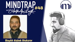 Shaykh Atabek Shukurov  Mortgages Madhabs amp Molviism  MindTrap 48  Mufti Abu Layth [upl. by Garrek206]