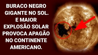 Buraco Gigante Aparece No Sol e Maior Explosão Solar Provoca APAGÃO No Continente Americano [upl. by Vedis]