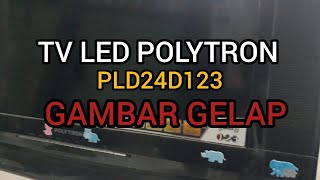 PERBAIKAN TV LED POLYTRON PLD24D123 LAYAR GELAP [upl. by Adok]