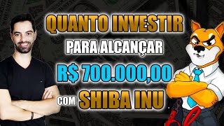 💰QUANTO INVESTIR PARA ALCANÇAR R 700000 COM SHIBA INU💰 [upl. by Paule213]