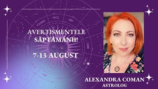 Horoscopul avertismentelor saptamanii 713 august I Astrolog Alexandra Coman [upl. by Gile]