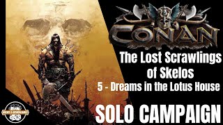 Conan  Solo  The Lost Scrawlings of Skelos Campaign  Scenario 5 quotDreams in the Lotus Housequot [upl. by Seem]