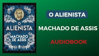 O Alienista  Machado de Assis  Audiobook [upl. by Neidhardt]