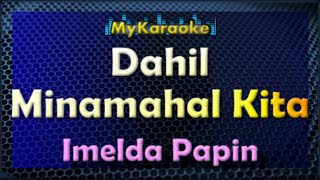 DAHIL MINAMAHAL KITA  Karaoke version in the style of IMELDA PAPIN [upl. by Levana]