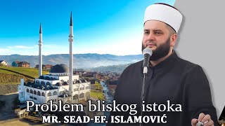 Problem bliskog istoka  mr Seadef Islamović hadzimehovadzamija [upl. by Lucina176]