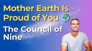 Mother Earth is Proud of You 🌍 The Council of Nine [upl. by Franza]