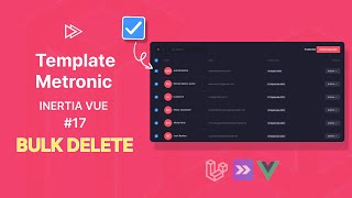 Integrasi Template Metronic dengan Inertia Vue 17  Bulk Delete [upl. by Sherill478]