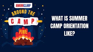 What is Summer Camp Orientation Like  Around the Camp Fire with AmeriCamp [upl. by Bat]