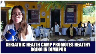 GERIATRIC HEALTH CAMP PROMOTES HEALTHY AGING IN DIMAPUR [upl. by Vig]