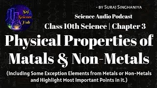 Class 10th  Chap 3 PHYSICAL PROPERTIES of METALS amp NONMETALS  AUDIO PODCAST  Srj Science Hub [upl. by Otnicaj]