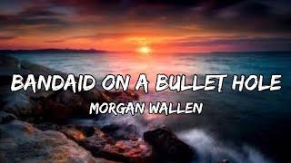 Morgan Wallen – Bandaid On A Bullet Hole Lyrics [upl. by Frances]