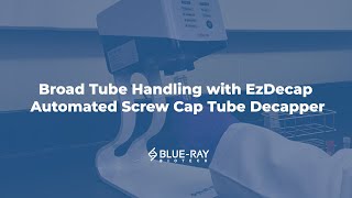 Broad Tube Handling with EzDecap Automated Screw Cap Tube Decapper Demo │BlueRay Biotech [upl. by Glassco644]