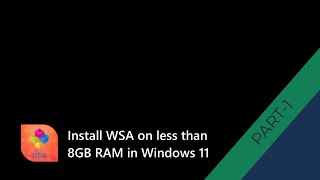 Install Windows Subsystem on Android WSA on less than 8GB RAM in Windows 11  Part 1 [upl. by Arracat68]