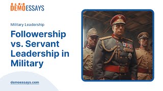 Followership vs Servant Leadership in Military  Essay Example [upl. by Tasia489]