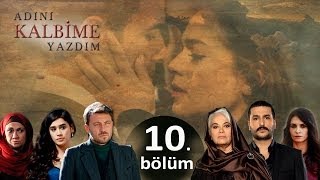 Adını Kalbime Yazdım  10 Bölüm [upl. by Herriott]