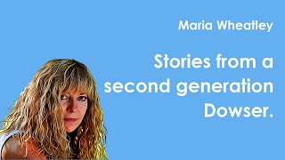 Maria Wheatley  Stories from a second generation Dowser [upl. by Bobby]