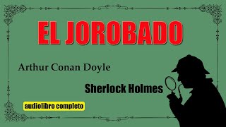 EL JOROBADO  SHERLOCK HOLMES  ARHTUR CONAN DOYLE [upl. by Latsyrd216]