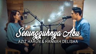 Sesungguhnya Aku  Alif Satar  Hannah Delisha amp Aziz Harun Cover [upl. by Mena]