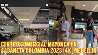 🇨🇴 CENTRO COMERCIAL MAYORCA EN SABANETA COLOMBIA 2023 4K MEDELLIN [upl. by Nylednarb]